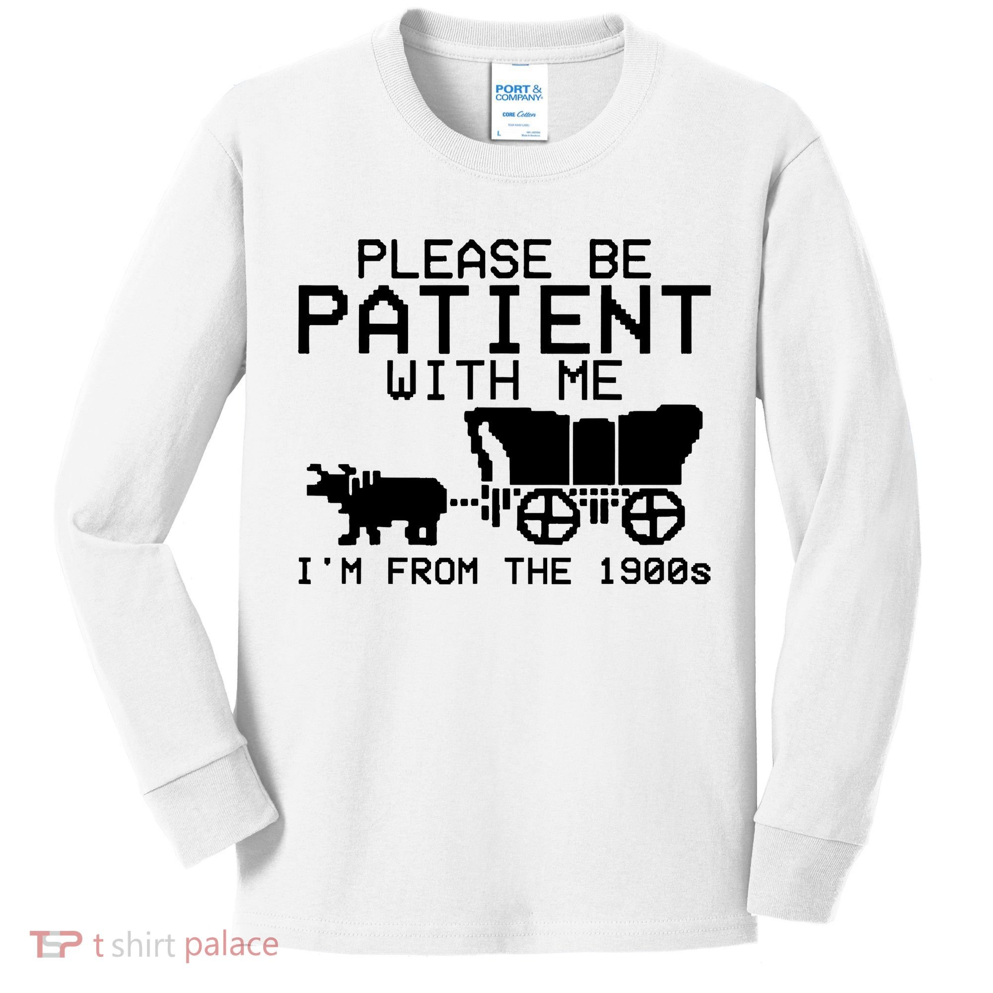 Funny Please Be Patient With Me IM From The 1900s Kids Long Sleeve Shirt