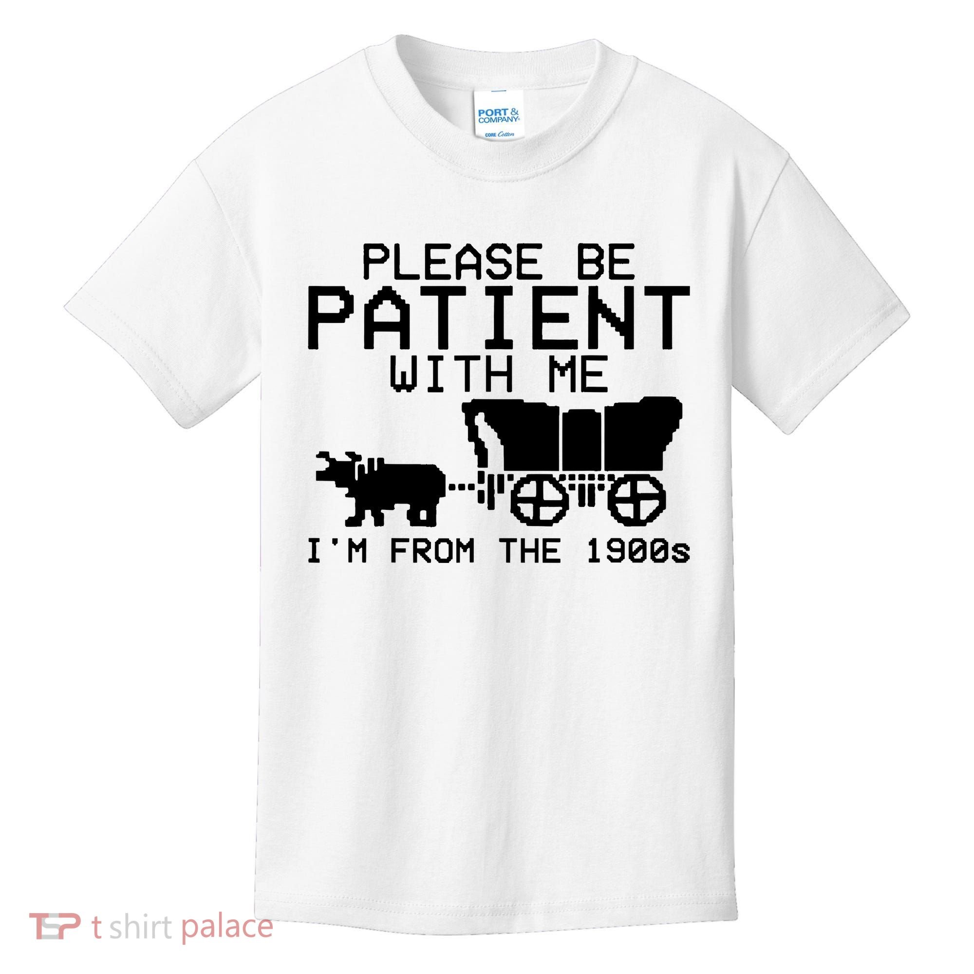 Funny Please Be Patient With Me IM From The 1900s Kids T-Shirt