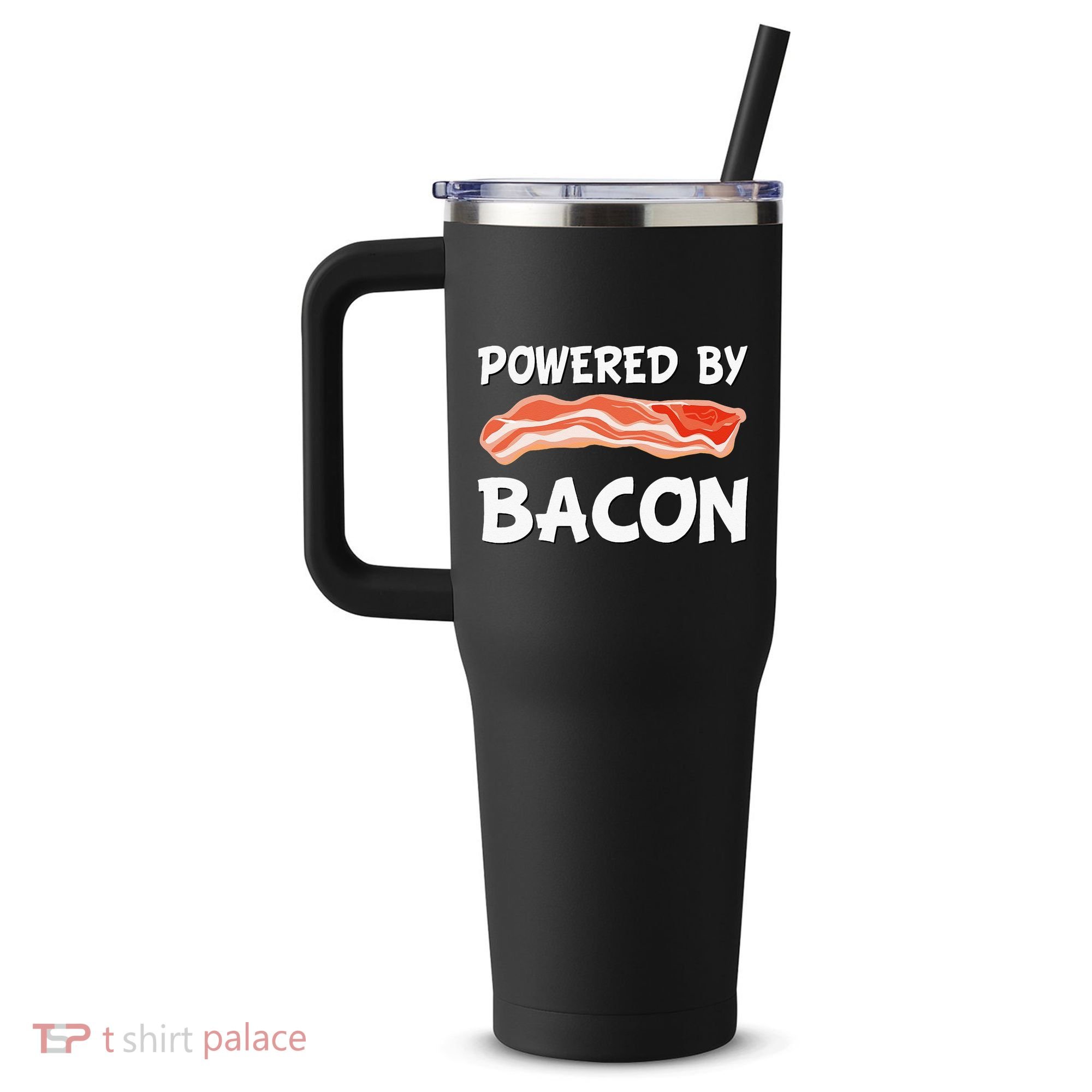 Funny Powered By Bacon Bacon Lovers 40oz Vacuum Insulated Stainless Steel Travel Tumbler