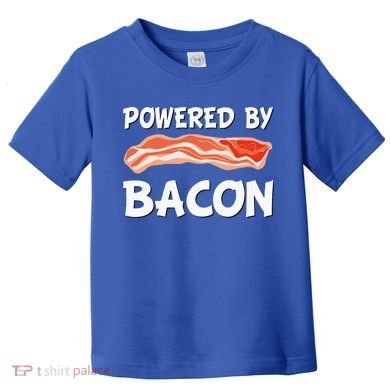 Funny Powered By Bacon Bacon Lovers Toddler T-Shirt