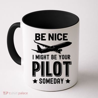 Funny Pilot Be Nice I Might Be Your Pilot Someday Aviation Coffee Mug