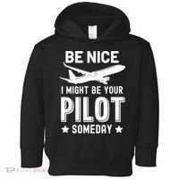 Funny Pilot Be Nice I Might Be Your Pilot Someday Aviation Toddler Hoodie thumb 0