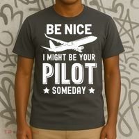 Funny Pilot Be Nice I Might Be Your Pilot Someday Aviation T-Shirt thumb 3