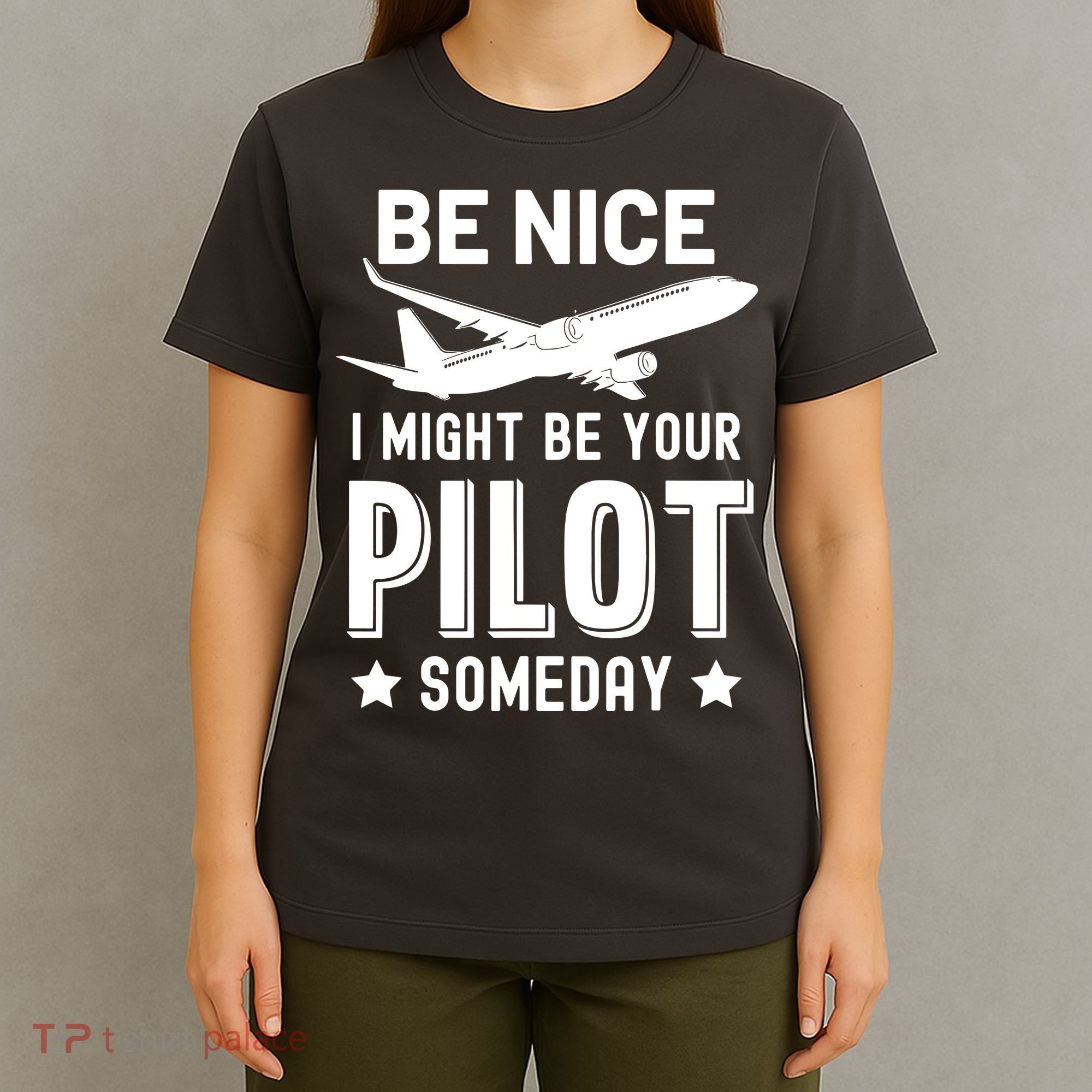 Funny Pilot Be Nice I Might Be Your Pilot Someday Aviation T-Shirt