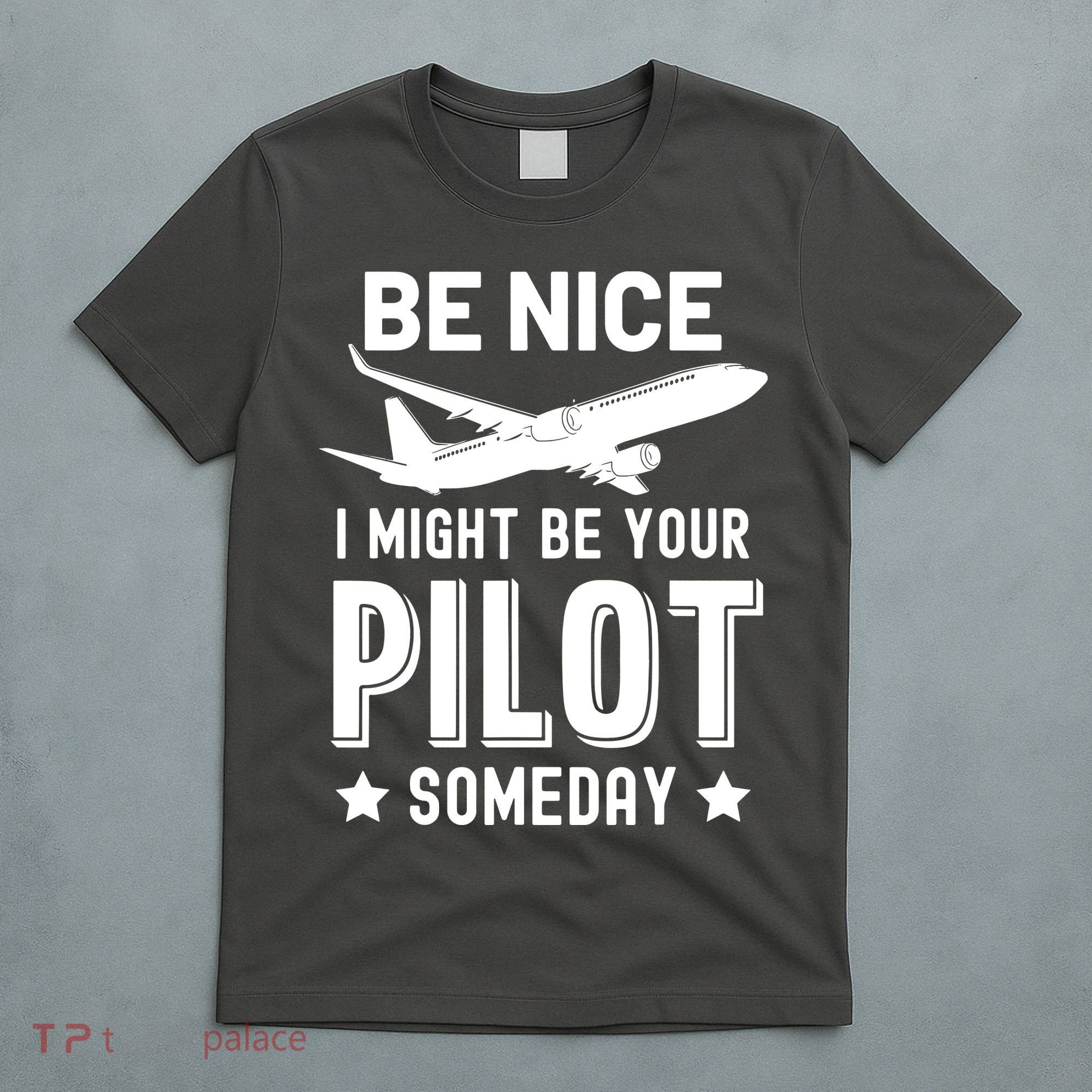 Funny Pilot Be Nice I Might Be Your Pilot Someday Aviation T-Shirt