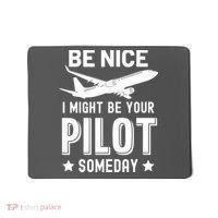 Funny Pilot Be Nice I Might Be Your Pilot Someday Aviation Mousepad thumb 0
