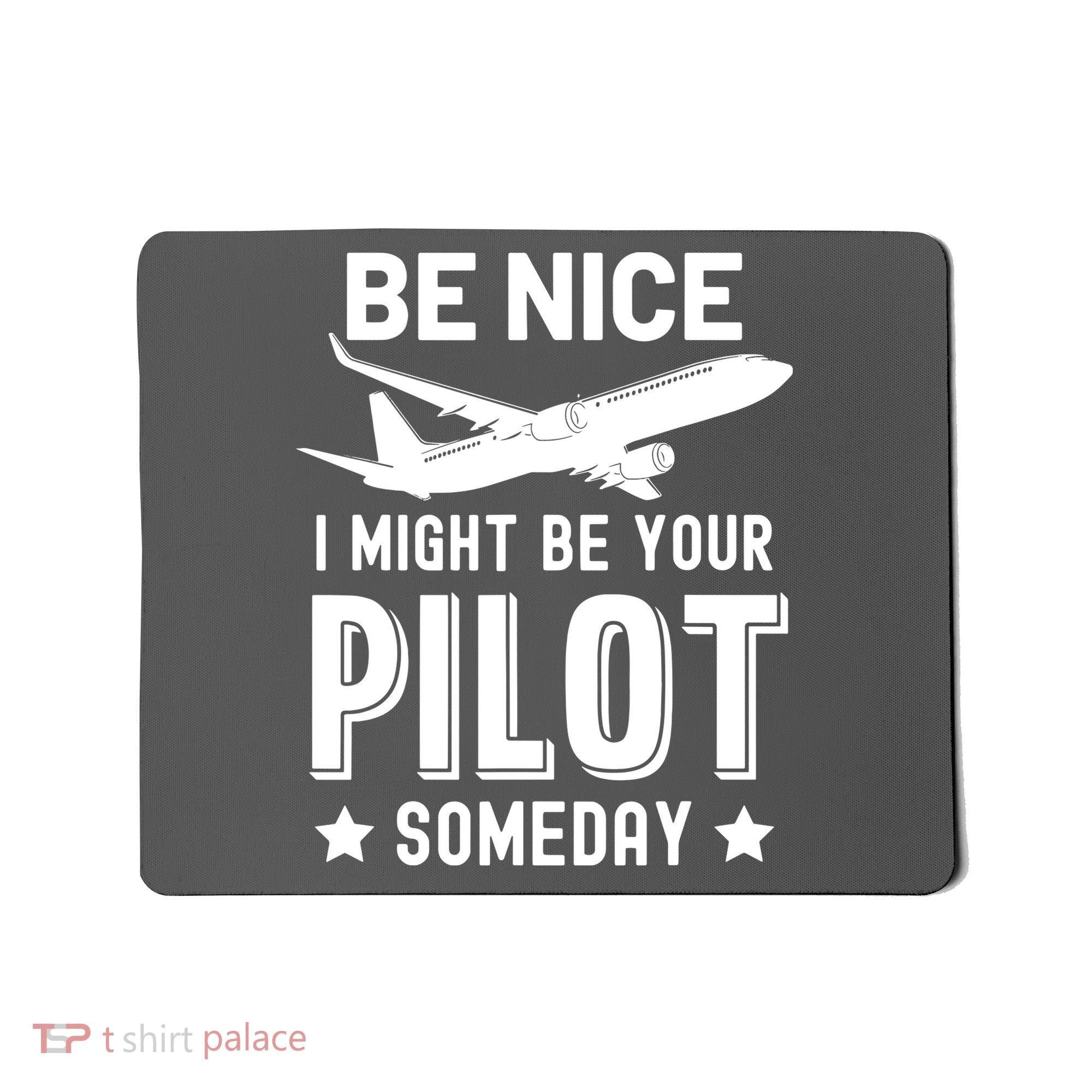 Funny Pilot Be Nice I Might Be Your Pilot Someday Aviation Mousepad