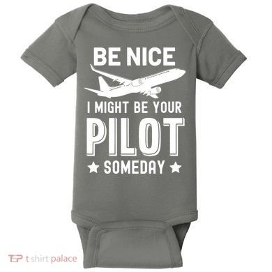 Funny Pilot Be Nice I Might Be Your Pilot Someday Aviation Baby Bodysuit