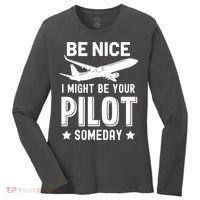 Funny Pilot Be Nice I Might Be Your Pilot Someday Aviation Women's Long Sleeve Shirt thumb 0
