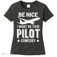 Funny Pilot Be Nice I Might Be Your Pilot Someday Aviation Women's T-Shirt thumb 0