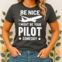 Funny Pilot Be Nice I Might Be Your Pilot Someday Aviation Women's T-Shirt thumb 2