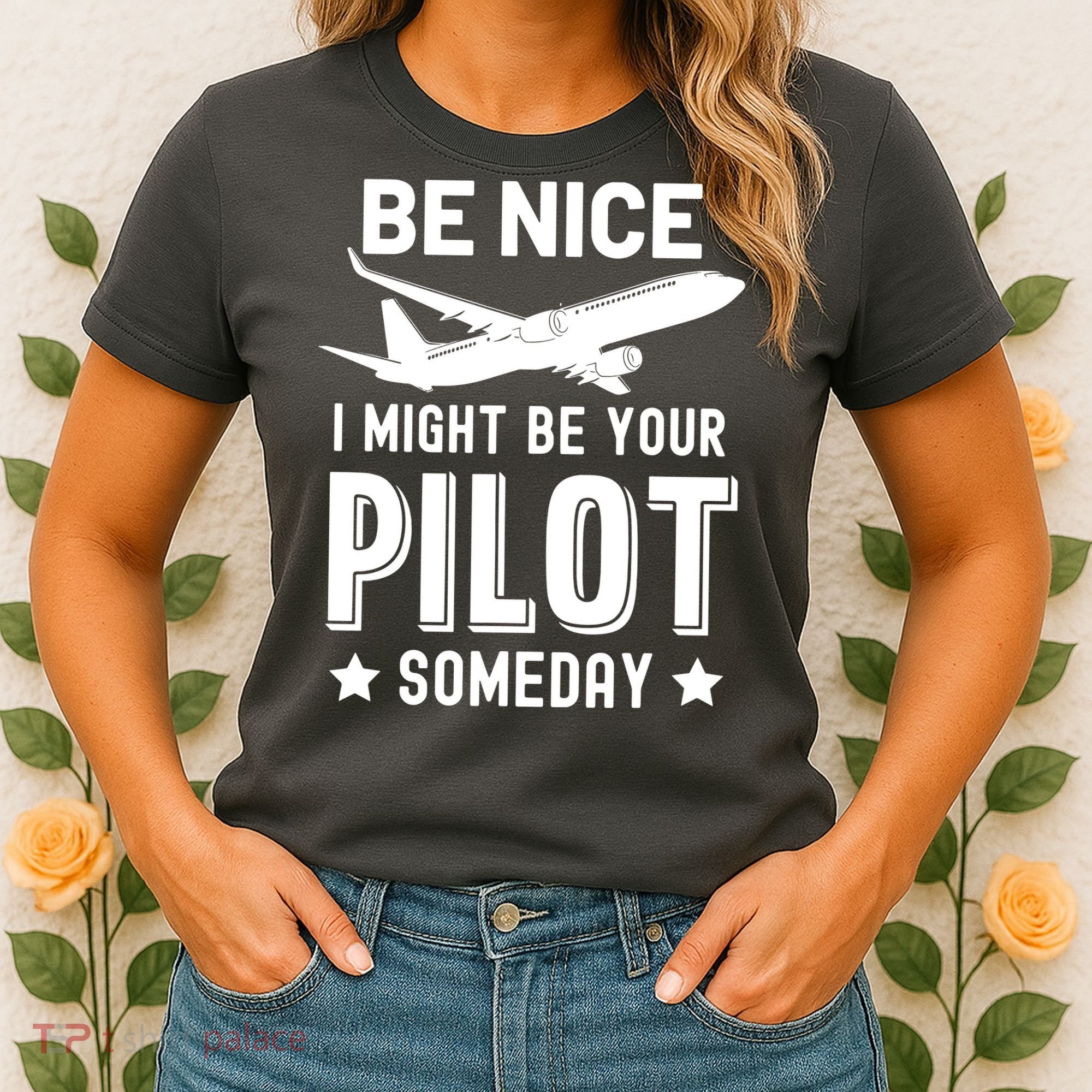 Funny Pilot Be Nice I Might Be Your Pilot Someday Aviation Women's T-Shirt