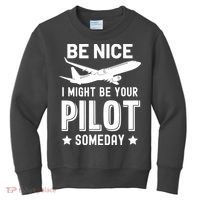 Funny Pilot Be Nice I Might Be Your Pilot Someday Aviation Kids Sweatshirt thumb 0
