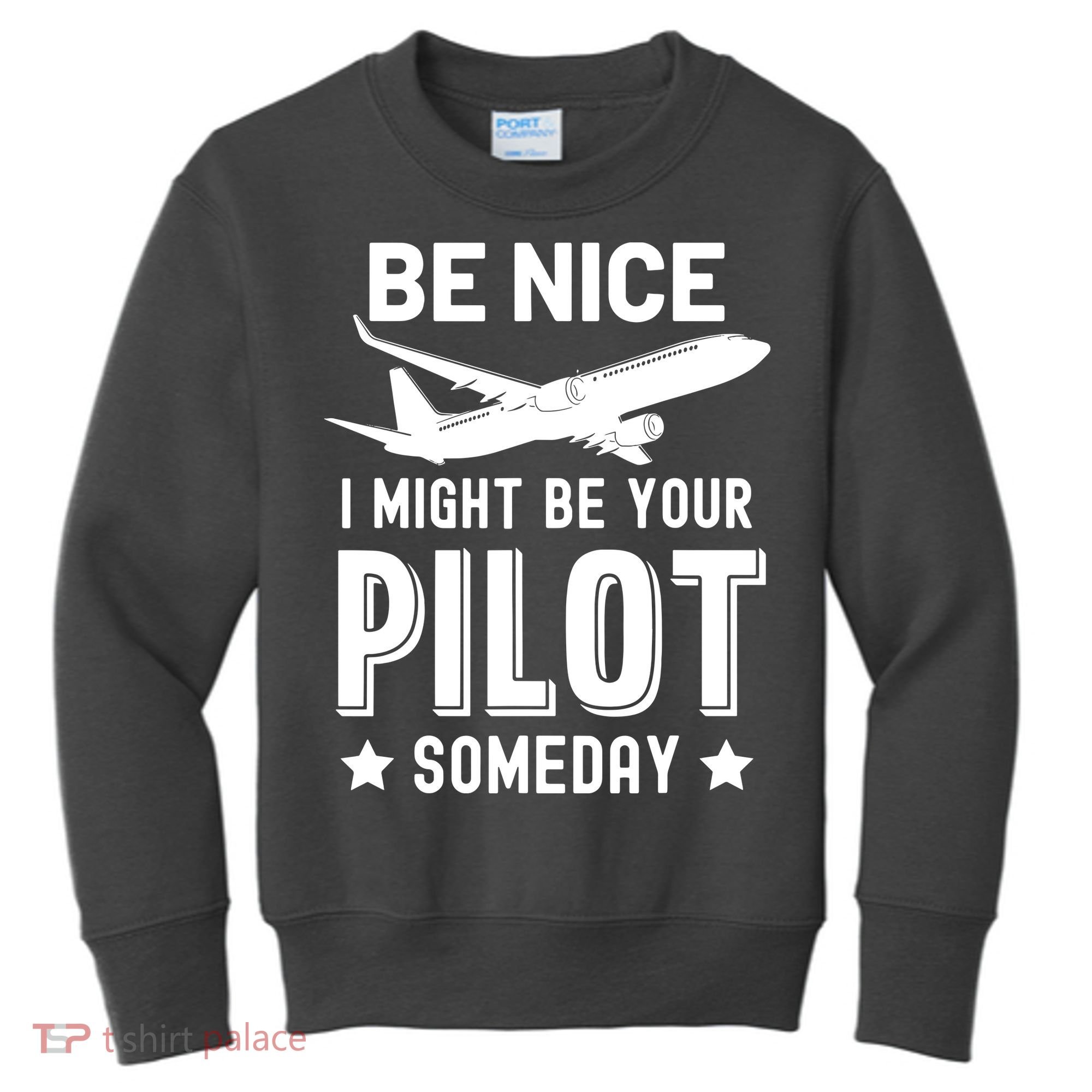Funny Pilot Be Nice I Might Be Your Pilot Someday Aviation Kids Sweatshirt