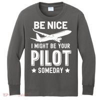 Funny Pilot Be Nice I Might Be Your Pilot Someday Aviation Kids Long Sleeve Shirt thumb 0