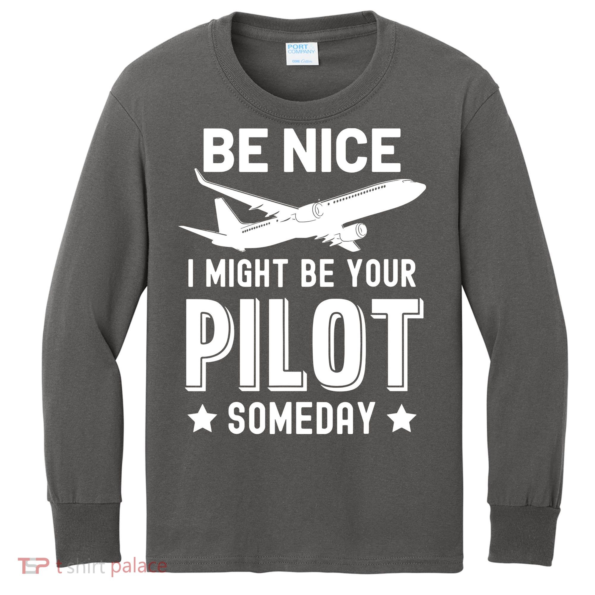 Funny Pilot Be Nice I Might Be Your Pilot Someday Aviation Kids Long Sleeve Shirt