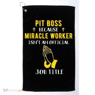 Funny Pit Boss Because Miracle Worker Isn't A Job Title Gift Cool Gift Golf Towel