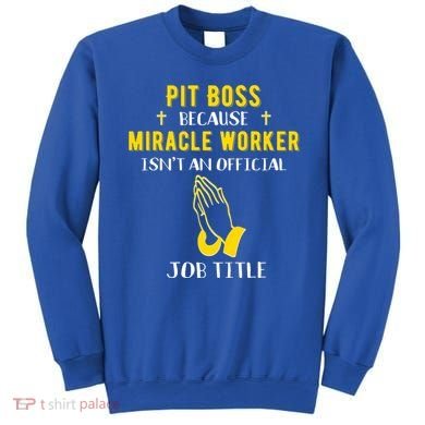 Funny Pit Boss Because Miracle Worker Isn't A Job Title Gift Cool Gift Sweatshirt