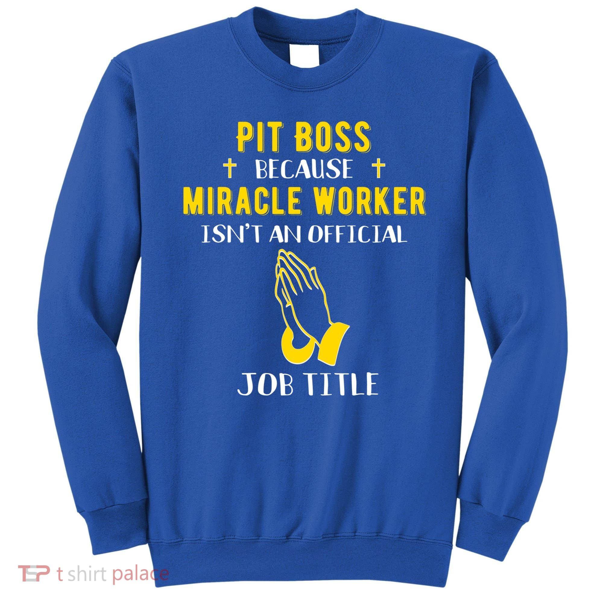 Funny Pit Boss Because Miracle Worker Isn't A Job Title Gift Cool Gift Sweatshirt