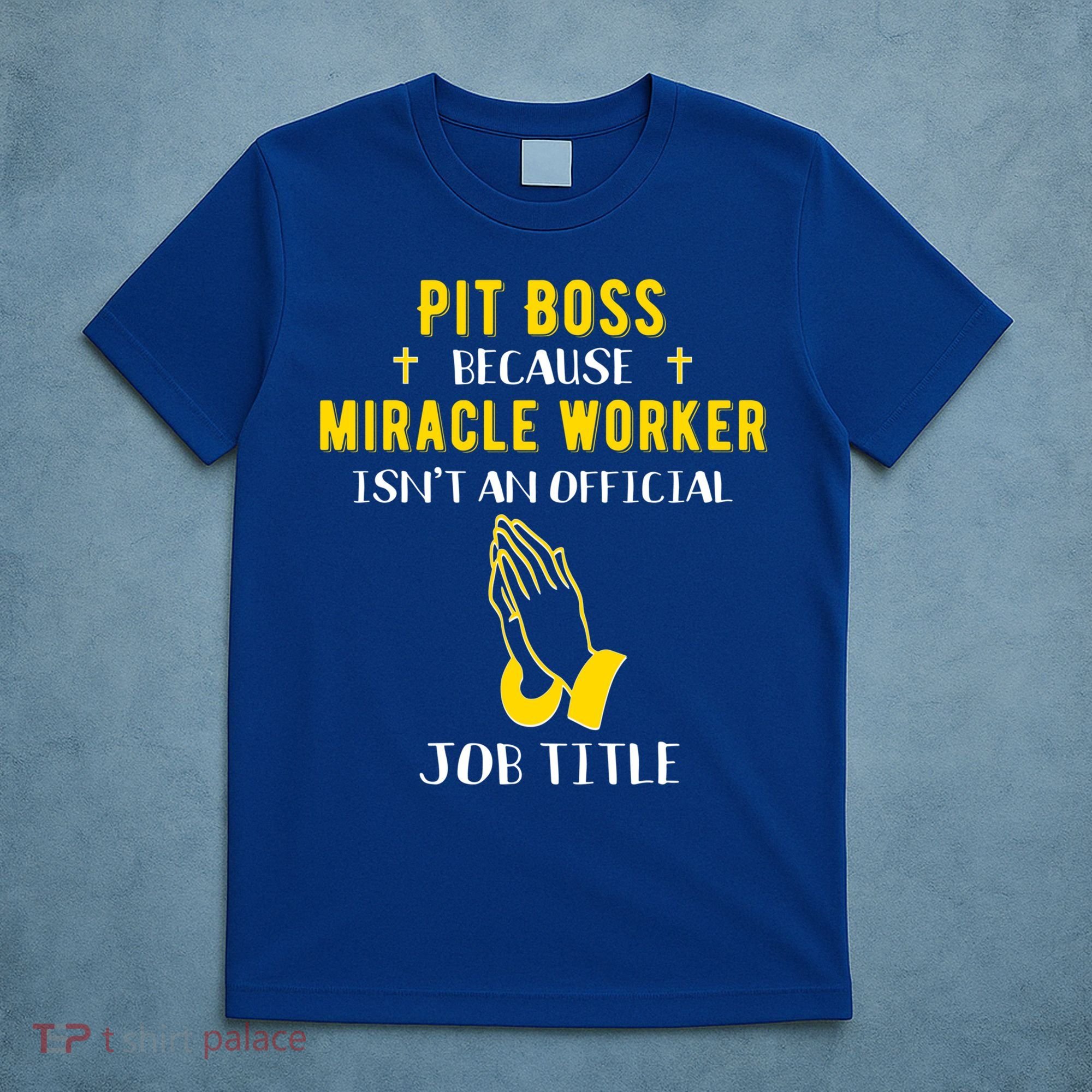 Funny Pit Boss Because Miracle Worker Isn't A Job Title Gift Cool Gift T-Shirt