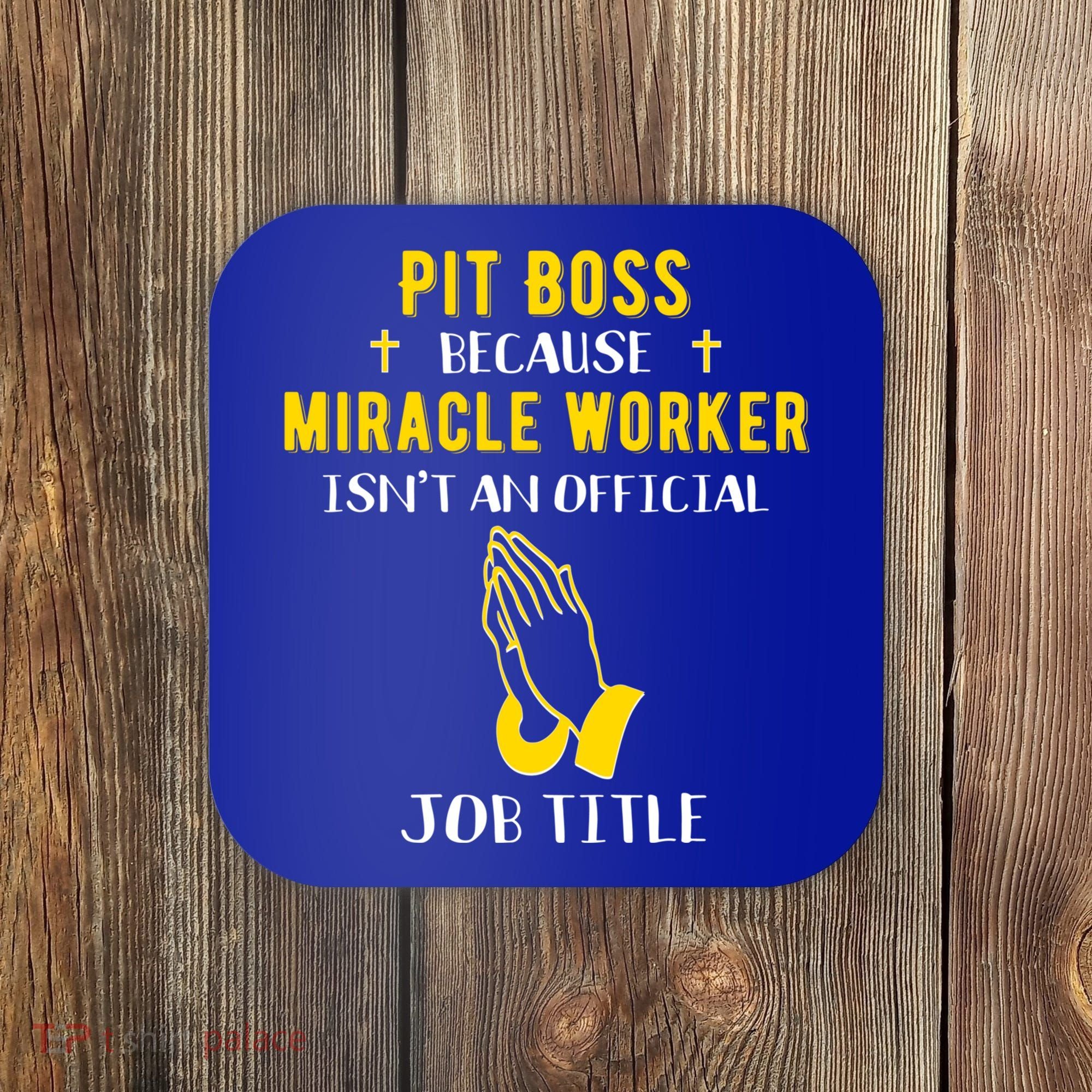 Funny Pit Boss Because Miracle Worker Isn't A Job Title Gift Cool Gift Coaster