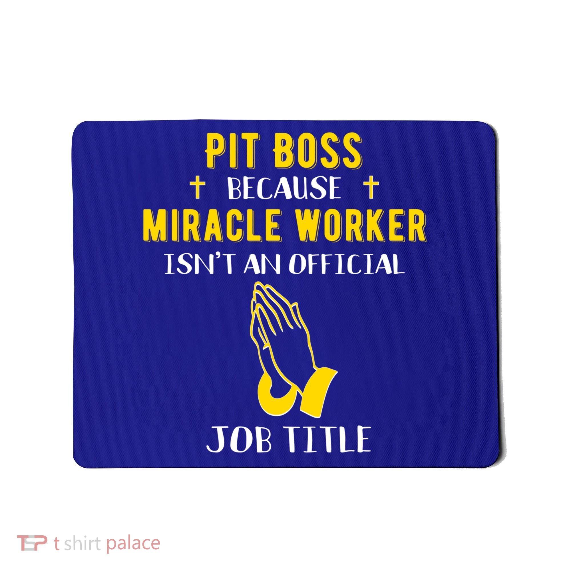 Funny Pit Boss Because Miracle Worker Isn't A Job Title Gift Cool Gift Mousepad