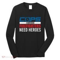 Funny Police Cops Because Firefighters Needs Heroes Law Gift Long Sleeve Shirt thumb 0