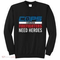 Funny Police Cops Because Firefighters Needs Heroes Law Gift Sweatshirt thumb 0