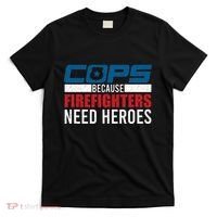 Funny Police Cops Because Firefighters Needs Heroes Law Gift T-Shirt thumb 0