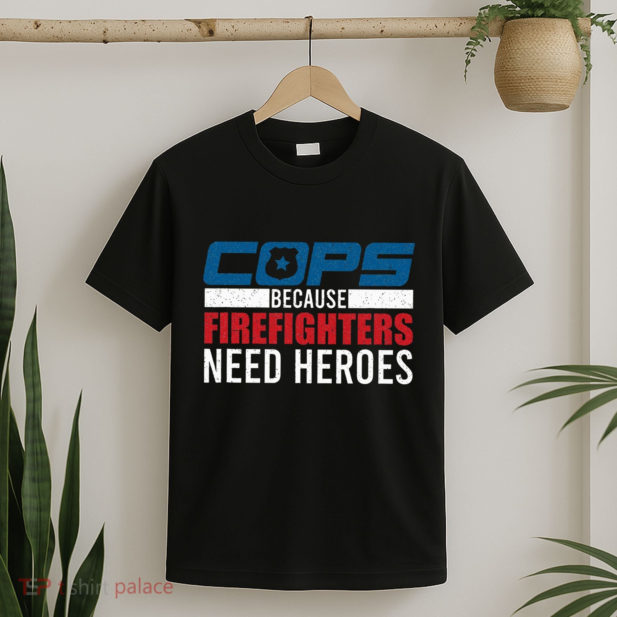 Funny Police Cops Because Firefighters Needs Heroes Law Gift T-Shirt