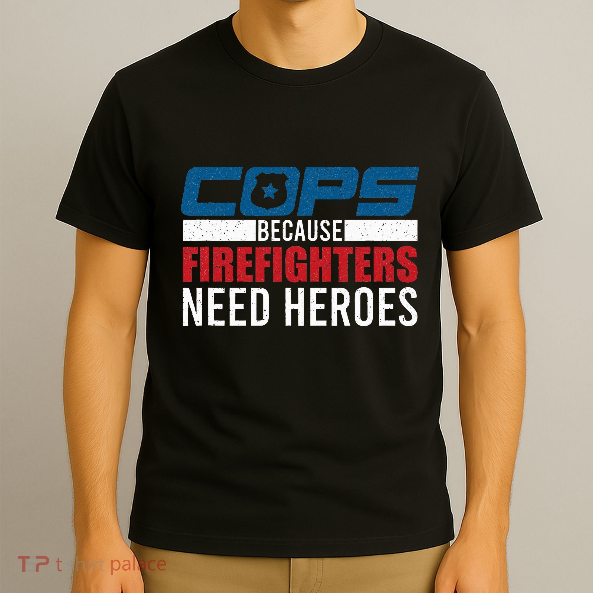 Funny Police Cops Because Firefighters Needs Heroes Law Gift T-Shirt