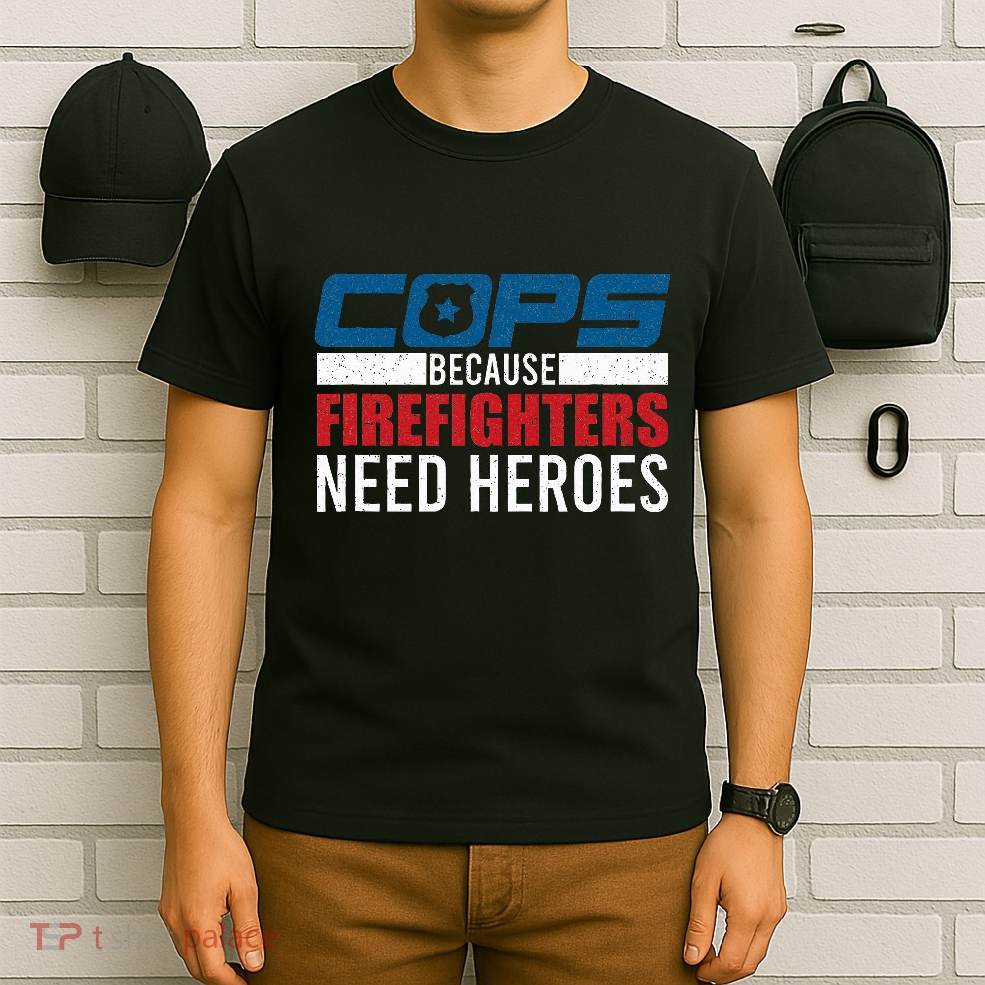 Funny Police Cops Because Firefighters Needs Heroes Law Gift T-Shirt