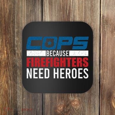 Funny Police Cops Because Firefighters Needs Heroes Law Gift Coaster
