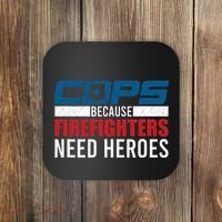 Funny Police Cops Because Firefighters Needs Heroes Law Gift Coaster thumb 0