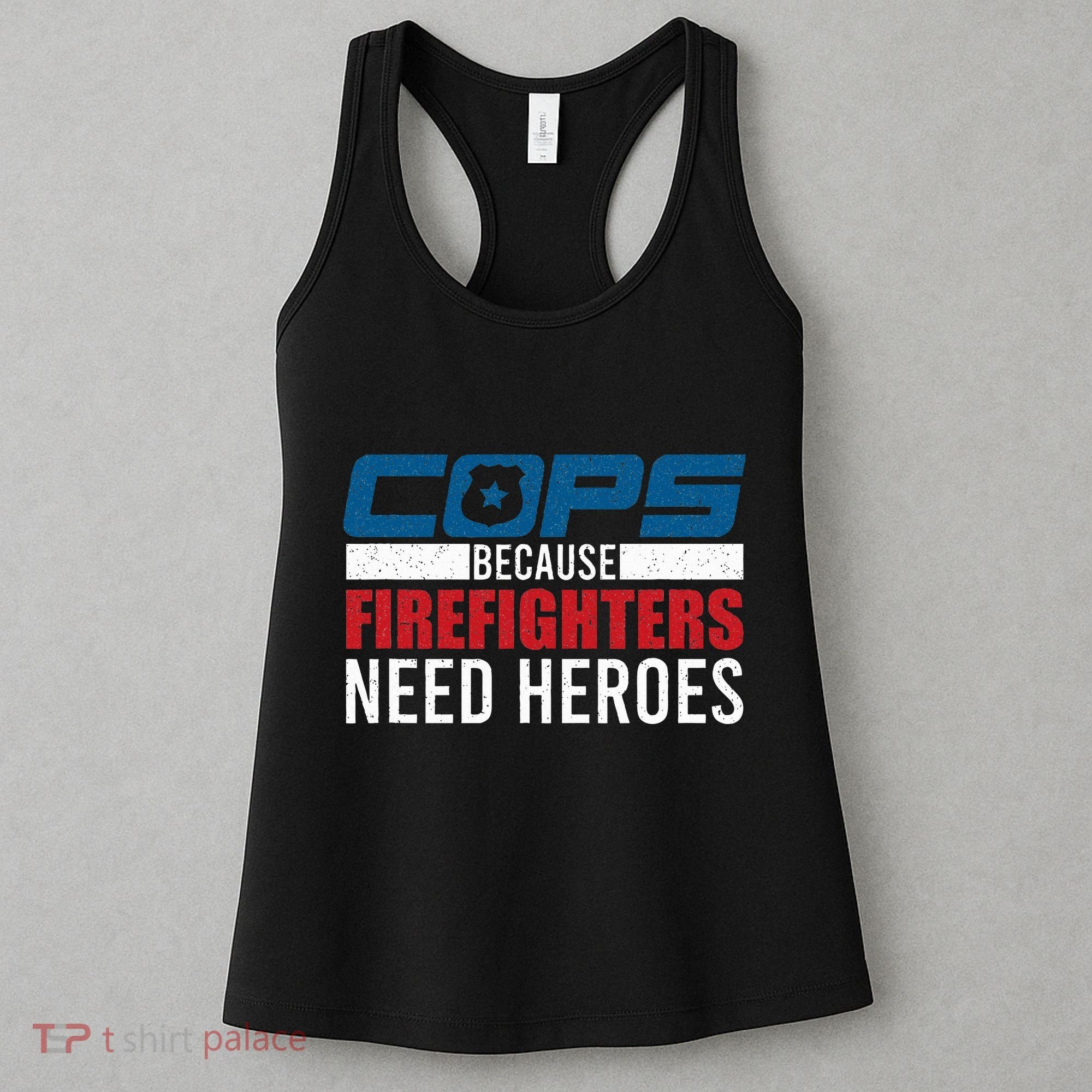 Funny Police Cops Because Firefighters Needs Heroes Law Gift Women's Tank Top