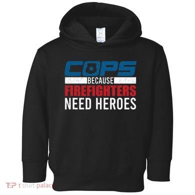 Funny Police Cops Because Firefighters Needs Heroes Law Gift Toddler Hoodie