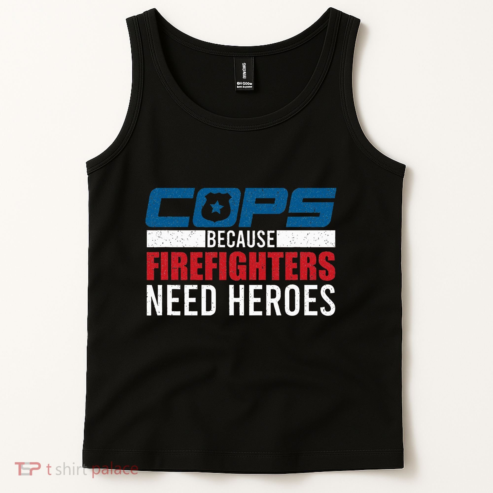 Funny Police Cops Because Firefighters Needs Heroes Law Gift Tank Top