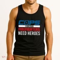 Funny Police Cops Because Firefighters Needs Heroes Law Gift Tank Top thumb 3