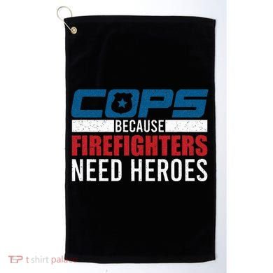 Funny Police Cops Because Firefighters Needs Heroes Law Gift Golf Towel