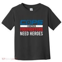 Funny Police Cops Because Firefighters Needs Heroes Law Gift Toddler T-Shirt thumb 0