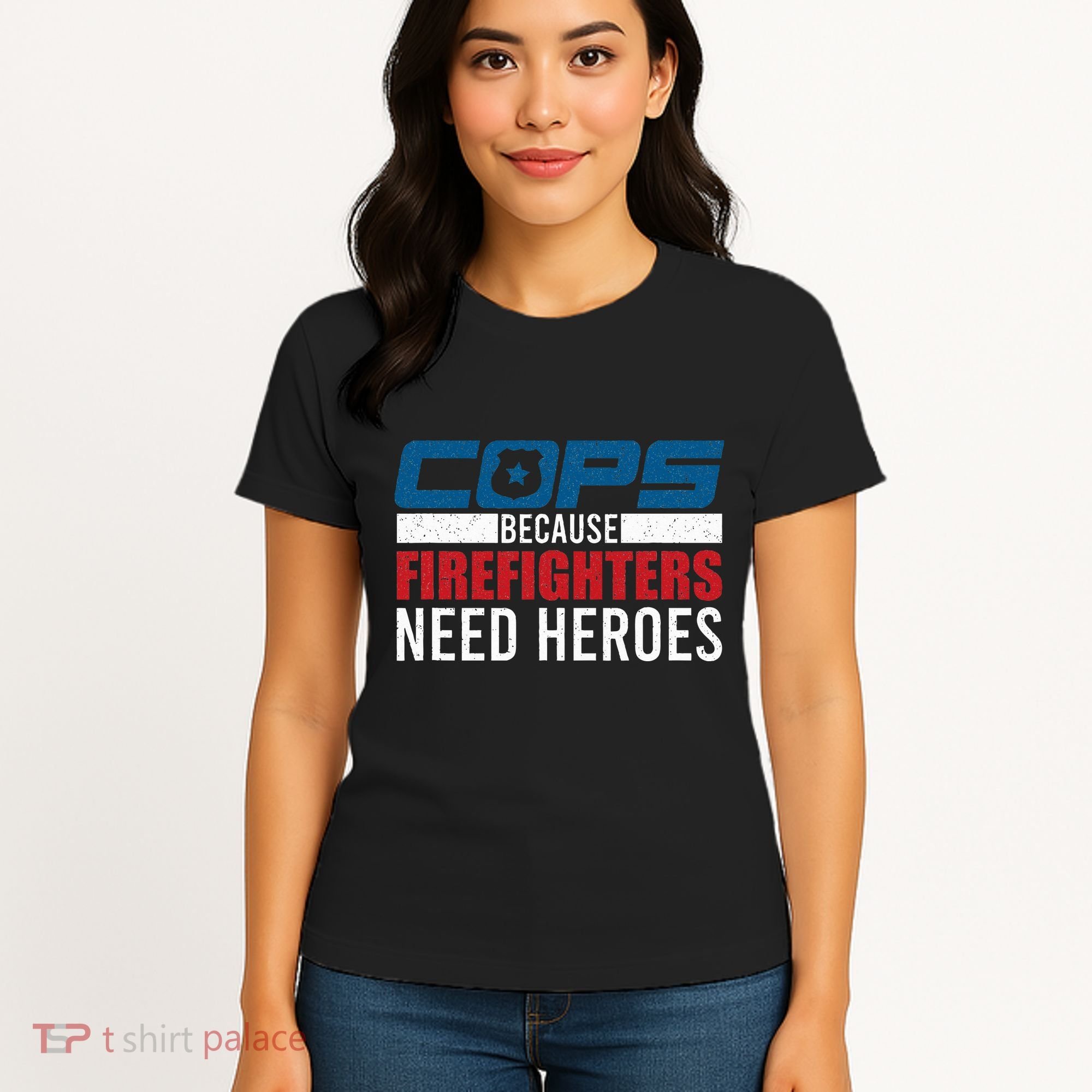 Funny Police Cops Because Firefighters Needs Heroes Law Gift Women's T-Shirt