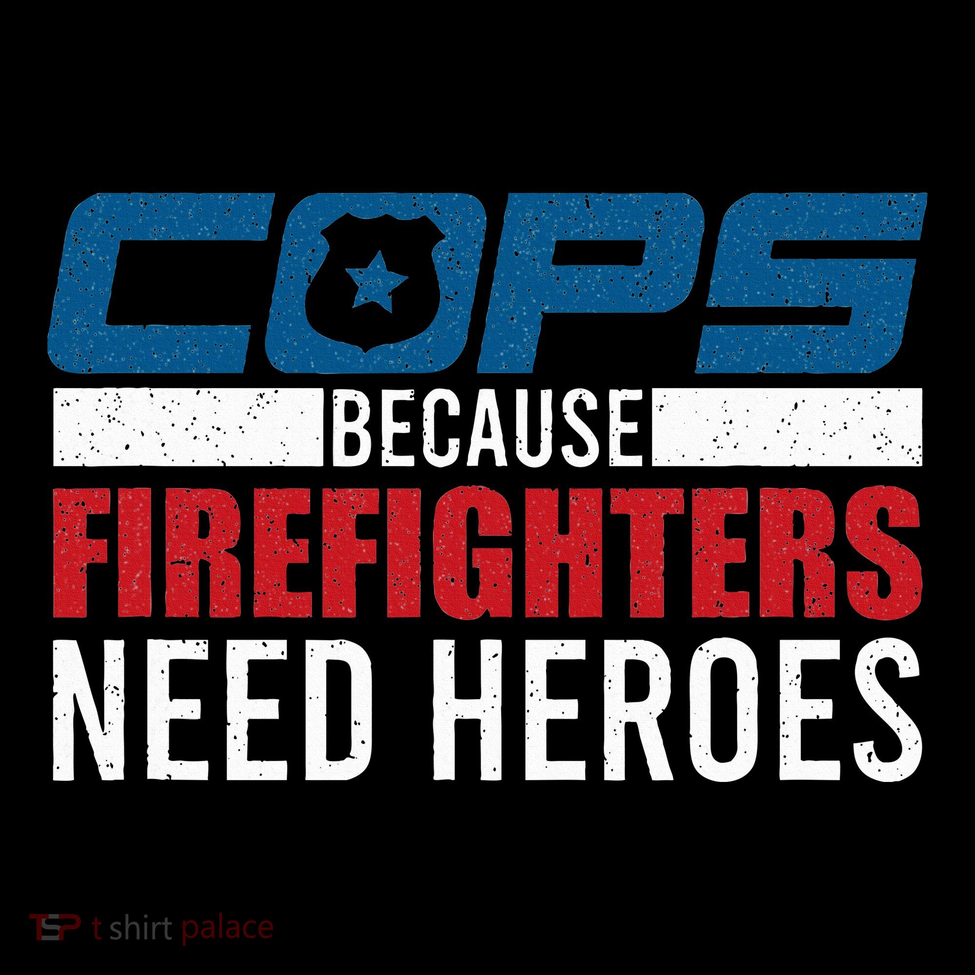 Funny Police Cops Because Firefighters Needs Heroes Law Gift Women's T-Shirt