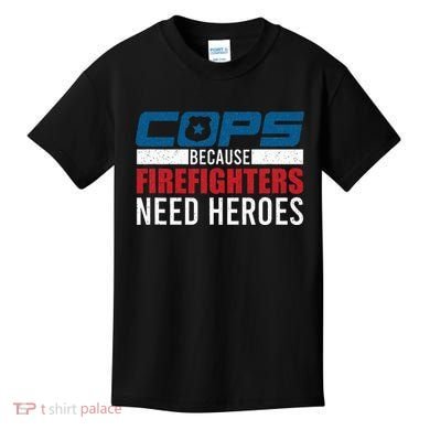 Funny Police Cops Because Firefighters Needs Heroes Law Gift Kids T-Shirt