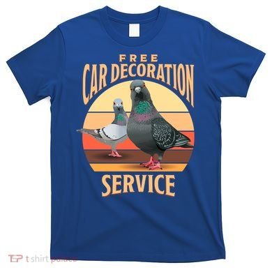 Funny Pigeon Car Decoration Service T-Shirt