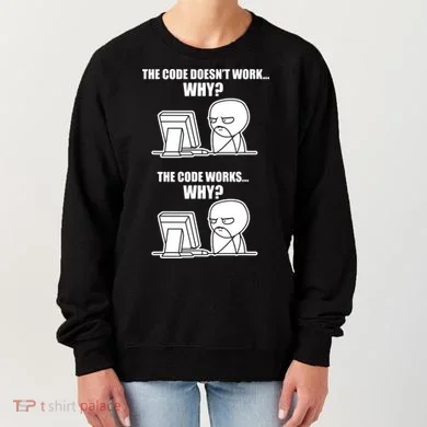 Funny Programmer Code Works Why Meme Tee Women's Sweatshirt