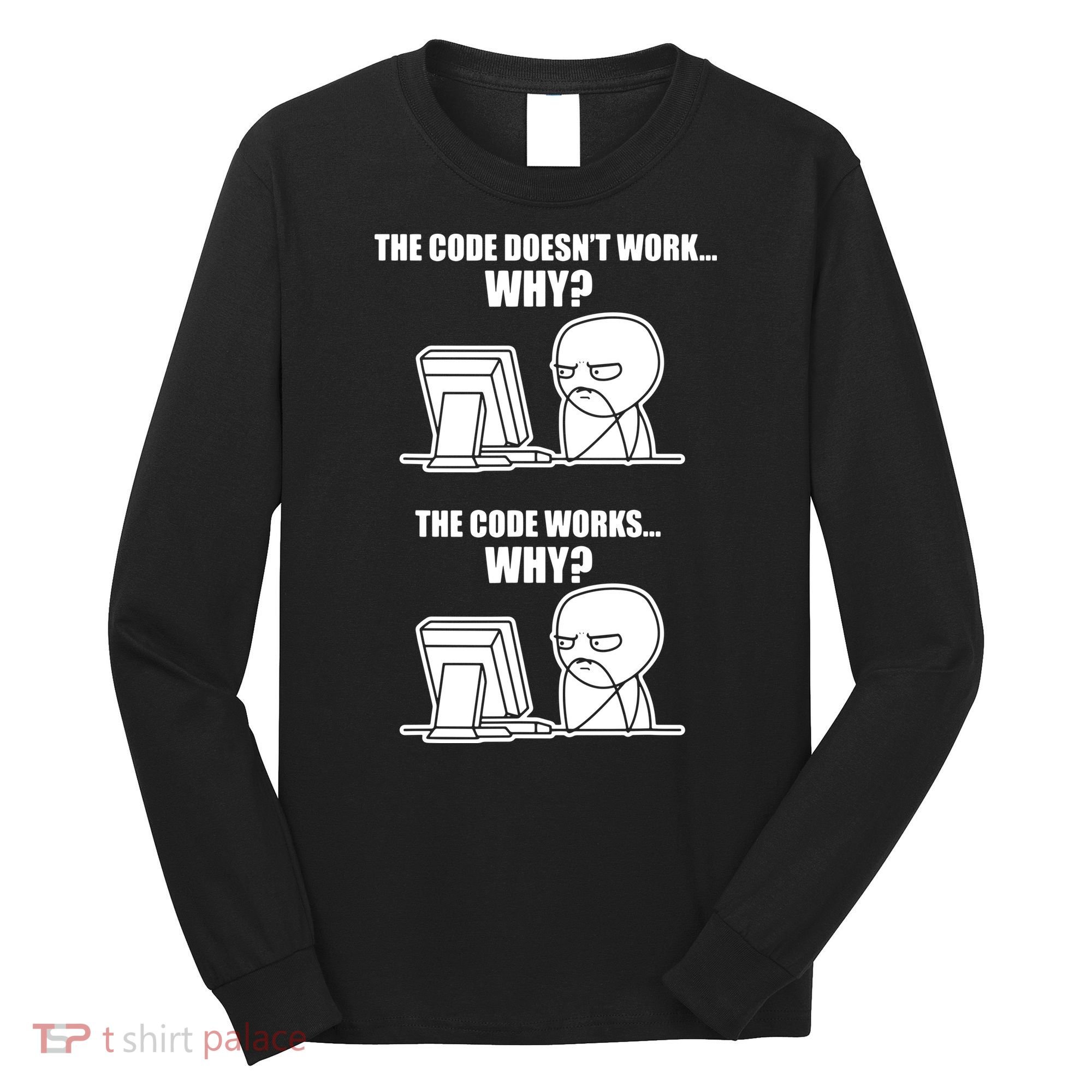 Funny Programmer Code Works Why Meme Tee Long Sleeve Shirt