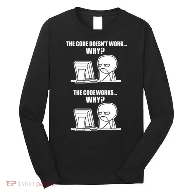 Funny Programmer Code Works Why Meme Tee Long Sleeve Shirt