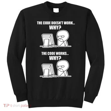 Funny Programmer Code Works Why Meme Tee Sweatshirt