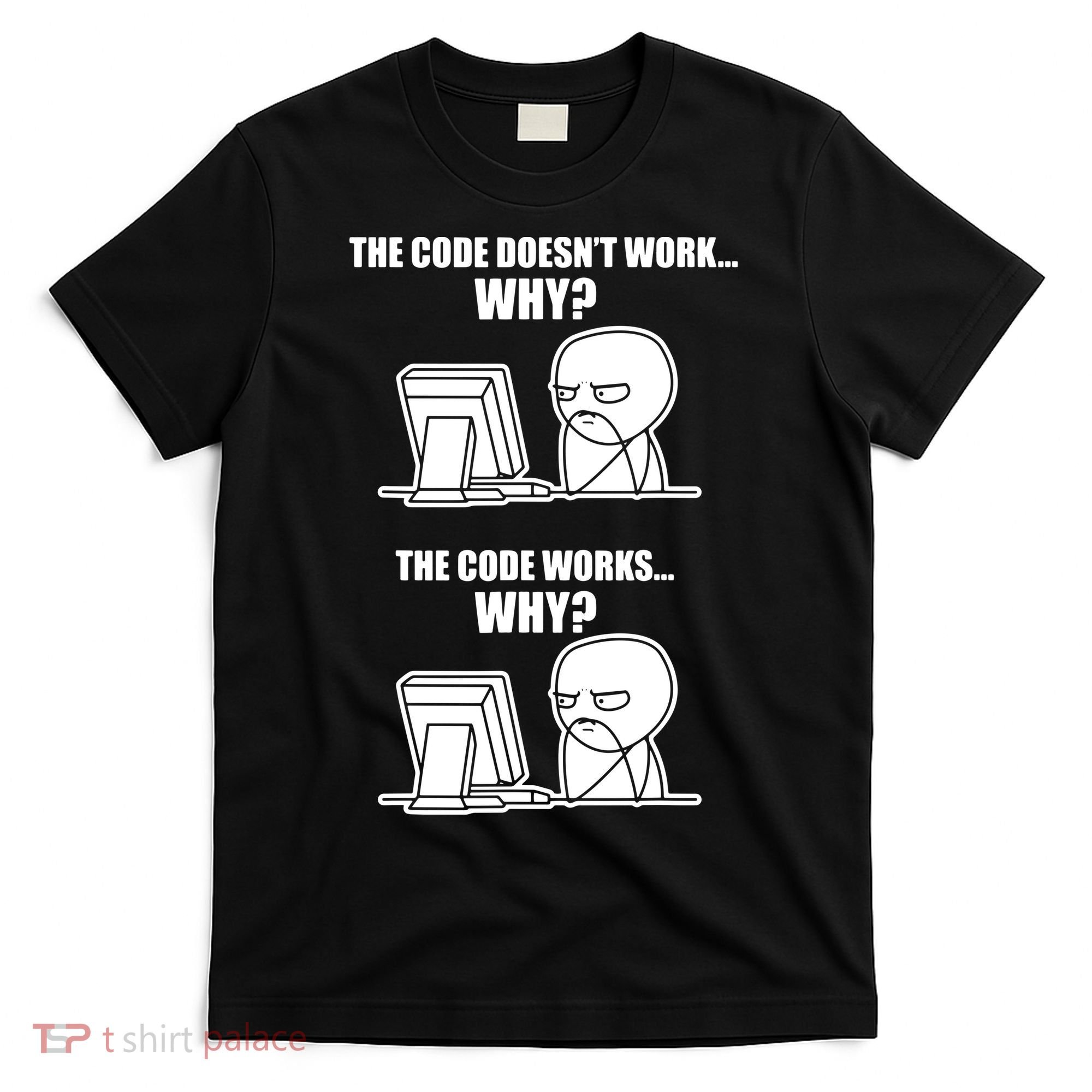 Funny Programmer Code Works Why Meme Tee T-Shirt