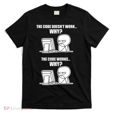 Funny Programmer Code Works Why Meme Tee T-Shirt